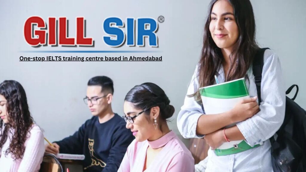 Gill Sir - One-stop IELTS training centre based in Ahmedabad