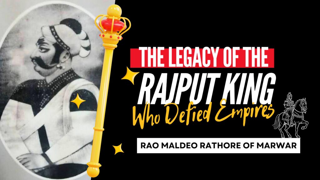 The Legacy of Maldeo Rathore:The Rajput King WThe Legacy of Maldeo Rathore:The Rajput King Who Defied Empiresho Defied Empires