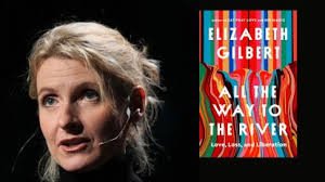Elizabeth Gilbert’s All the Way to the River Divides Readers: Honest Confession or Risky Oversimplification?